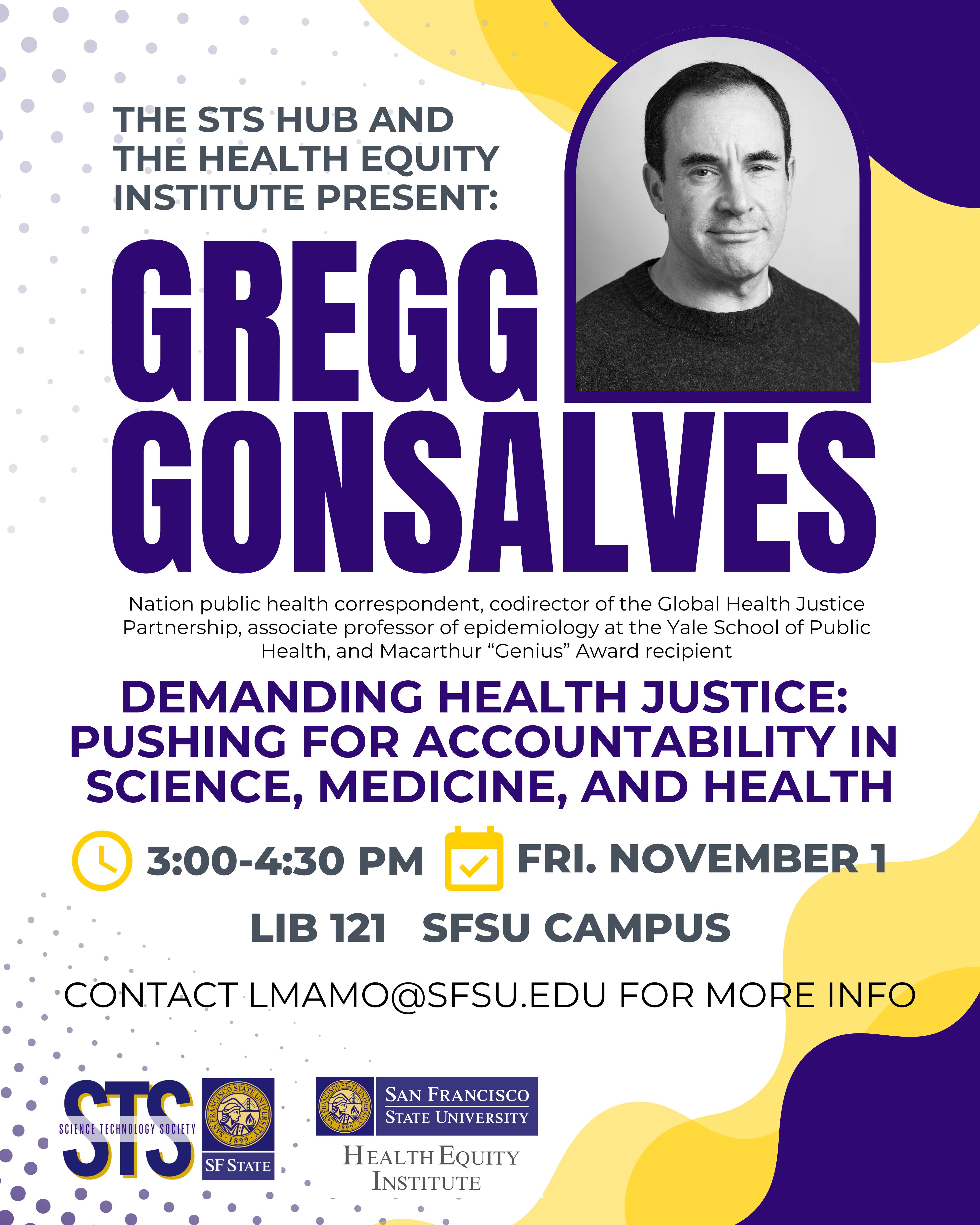 A digital flyer for a speaking event featuring Gregg Gonsalves. The event is scheduled from 3-4:30 pm on Friday, Nov. 1 in LIB 121 on the SFSU campus. The STS Hub and The Health Equity Institute host it. The flyer is purple and gold on a white background. Gregg’s name is in bold capital letters and his headshot is in black and white next to them.