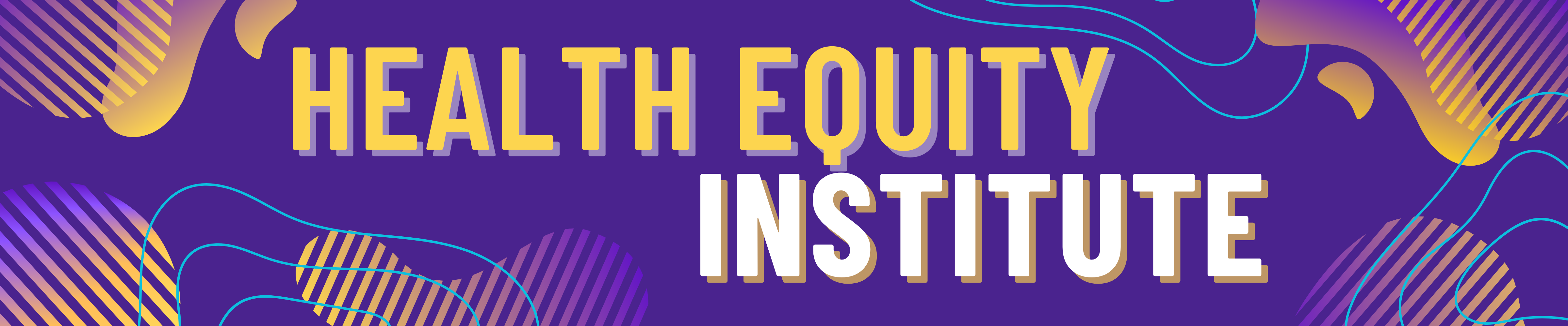 A digital banner with a dark purple background has bright blob shapes in the corners that fade from purple to gold. The header reads, Health Equity Institute