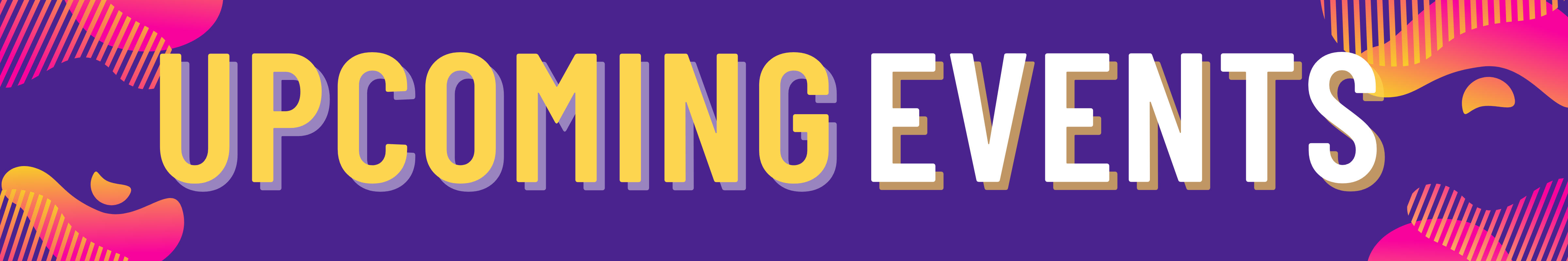 A purple and gold flyer that reads Upcoming Events in block letters.